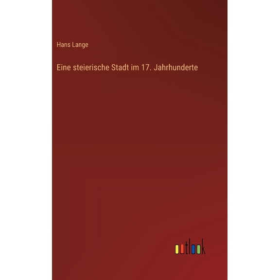 Eine steierische Stadt im 17. Jahrhunderte, (Hardcover)