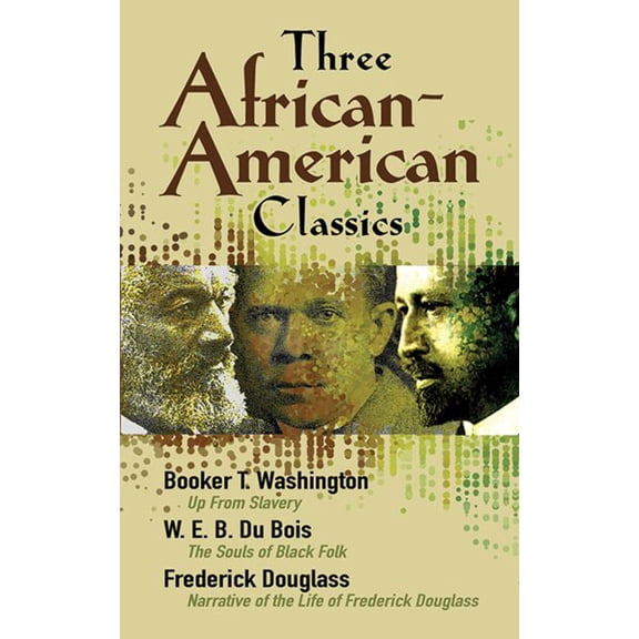 Pre-Owned Three African-American Classics: Up from Slavery, the Souls of Black Folk and Narrative of the Life of Frederick Douglass (Paperback) 0486457575 9780486457574