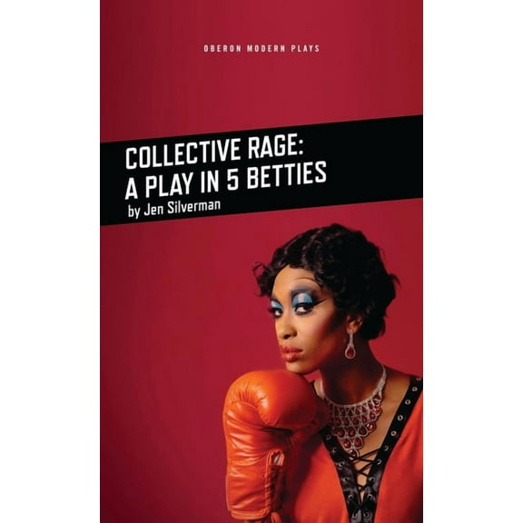 Oberon Modern Plays Collective Rage: A Play in Five Betties, (Paperback)