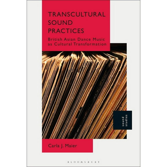 Transcultural Sound Practices: British Asian Dance Music as Cultural Transformation, (Paperback)