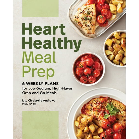 Pre-Owned Heart Healthy Meal Prep: 6 Weekly Plans for Low-Sodium, High-Flavor Grab-And-Go Meals (Paperback) 1648767710 9781648767715
