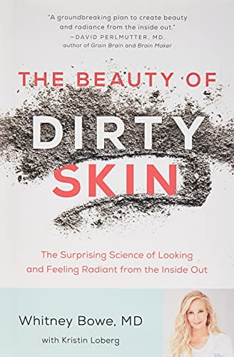 Pre-Owned The Beauty of Dirty Skin: The Surprising Science of Looking and Feeling Radiant from the Inside Out (Hardcover) 0316509825 9780316509824