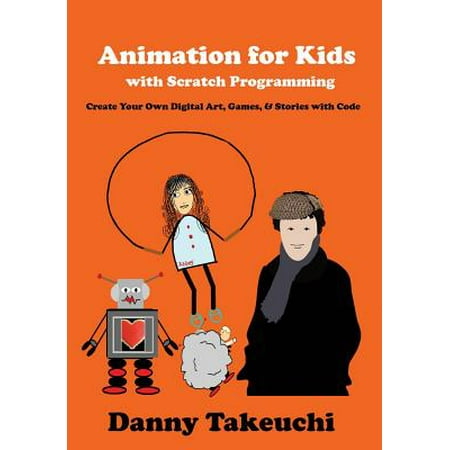 Animation for Kids with Scratch Programming : Create Your Own Digital Art, Games, and Stories with (Best Programming Language To Create Games)