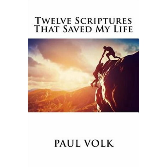 Twelve Scriptures That Saved My Life (Paperback) by Paul Volk