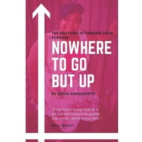 Nowhere to Go But Up: The Anatomy of Finding Your Purpose (Paperback)