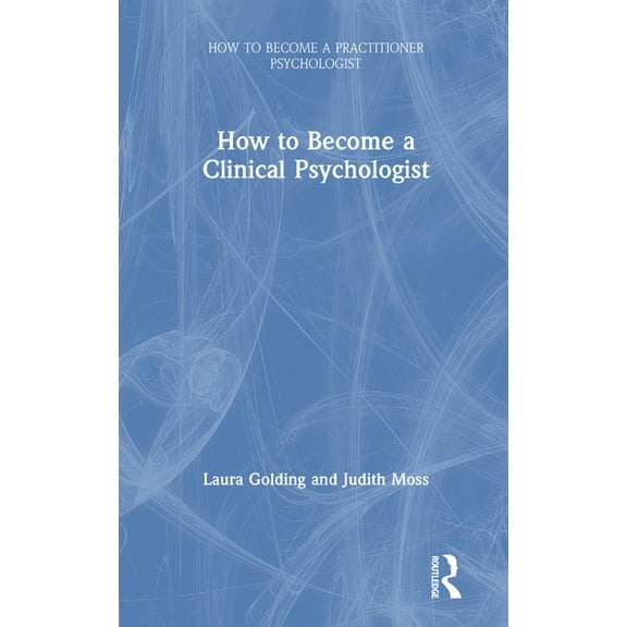 How to Become a Practitioner Psychologis How to Become a Clinical Psychologist, (Hardcover)