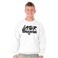 thumbnail image 5 of Funny Graduation Later Educator Sweatshirt for Men or Women Brisco Brands L, 5 of 6