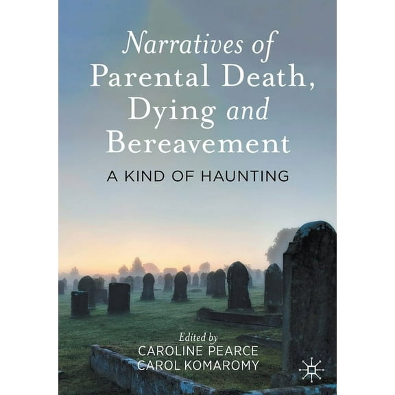 Narratives of Parental Death, Dying and Bereavement: A Kind of Haunting, (Paperback)