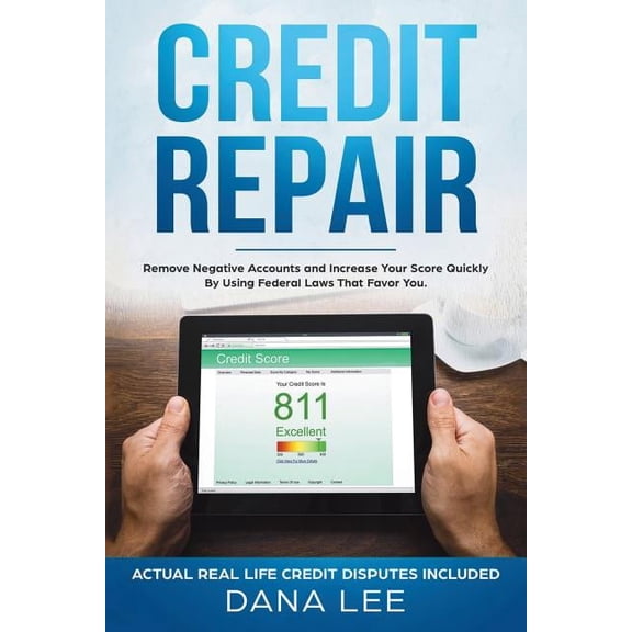 Credit Repair: Remove Negative Accounts and Increase Your Score Quickly Using Federal Laws That Favor You, (Paperback)