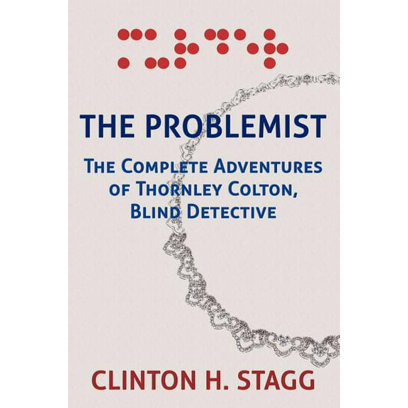 The Problemist: The Complete Adventures of Thornley Colton, Blind Detective, (Paperback)
