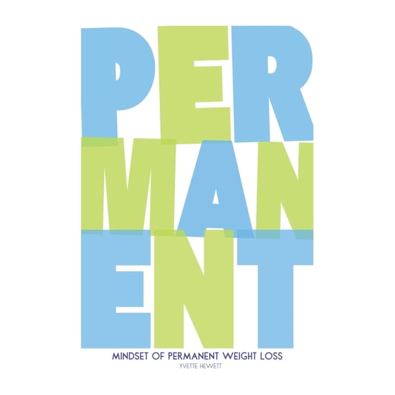 Mindset of Permanent Weight Loss: Understanding how your thinking influences your weight management, (Hardcover)