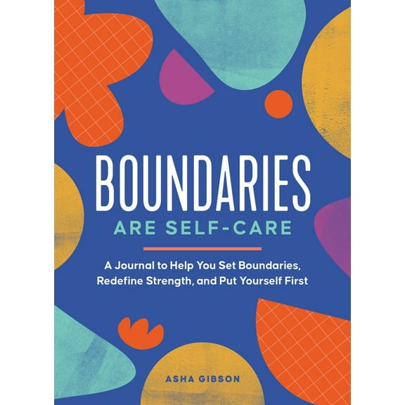 Boundaries Are Self-Care: A Journal to Help You Set Boundaries, Redefine Strength, and Put Yourself First, (Paperback)