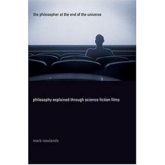 Pre-Owned The Philosopher at the End of the Universe: Philosophy Explained Through Science Fiction Films (Hardcover) 0312322348 9780312322342