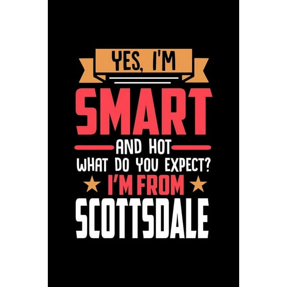 Luanas Scottsdale Notebooks Yes, I'm Smart And Hot What Do You Except I'm From Scottsdale : Graph Paper Notebook with 120 pages (Paperback)