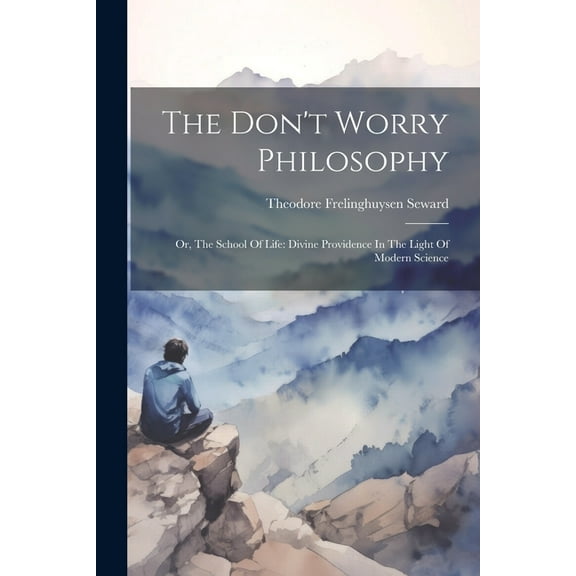 The Don't Worry Philosophy : Or, The School Of Life: Divine Providence In The Light Of Modern Science (Paperback)