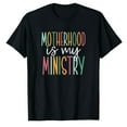thumbnail image 1 of AALJY Motherhood Is My Ministry T-Shirt, 1 of 1