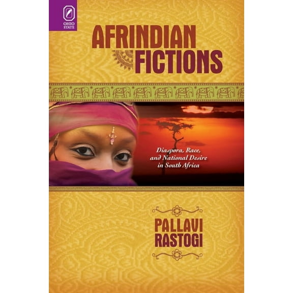 Afrindian Fictions: Diaspora, Race, and National Desire in South Africa, (Paperback)