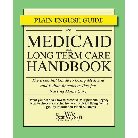 Medicaid and Long Term Care Handbook: The Essential Guide to Using Medicaid and Public Benefits to Pay for Nursing Home Care (Paperback)