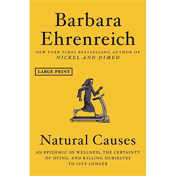 Natural Causes: An Epidemic of Wellness, the Certainty of Dying, and Killing Ourselves to Live Longer, (Hardcover)