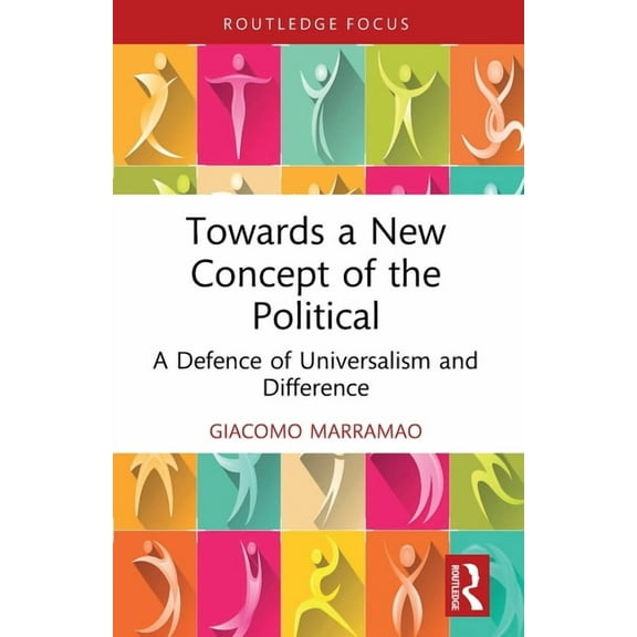 Critiques and Alternatives to Capitalism Towards a New Concept of the Political: A Defence of Universalism and Difference, (Paperback)
