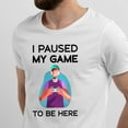 thumbnail image 2 of Greenyef Graphics I Paused My Game to Be Here Video Gamer Gift for Men Teenagers Gaming Funny Graphic T-Shirt Style-20 (White, Medium), 2 of 6