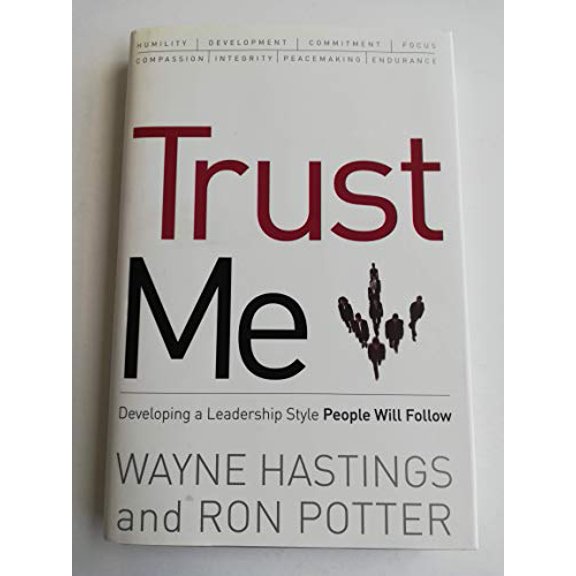 Pre-Owned Trust Me: Developing a Leadership Style People Will Follow (Hardcover) by Wayne Hastings, Ron Potter