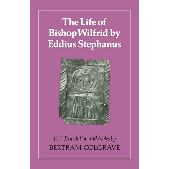 The Life of Bishop Wilfrid by Eddius Stephanus, (Paperback)