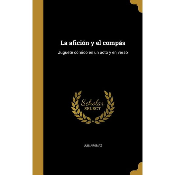La afición y el compás : Juguete cómico en un acto y en verso (Hardcover)