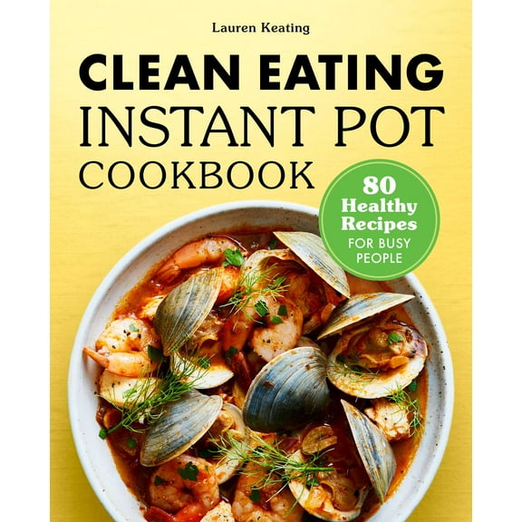Clean Eating Instant Pot Cookbook : 80 Healthy Recipes for Busy People (Paperback)