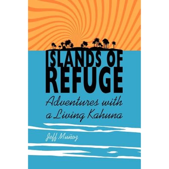 Islands of Refuge: Adventures with a Living Kahuna (Paperback)
