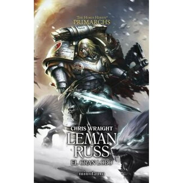 Libro Primarchs N 02 Leman Russ: El Gran Lobo Tapa Blanda, Autor Chris Wraight, Editorial Minotauro Mexico