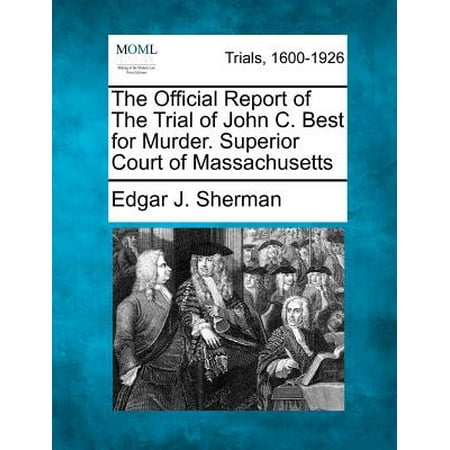The Official Report of the Trial of John C. Best for Murder. Superior Court of