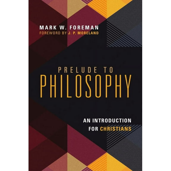Prelude to Philosophy: An Introduction for Christians, (Paperback)