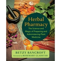 Herbal Pharmacy: The Science and Magic of Preparing and Administering Plant Medicine, (Paperback)