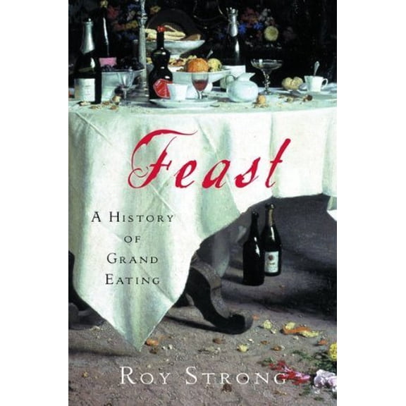 Pre-Owned Feast: A History of Grand Eating (Hardcover) 0151007586 9780151007585