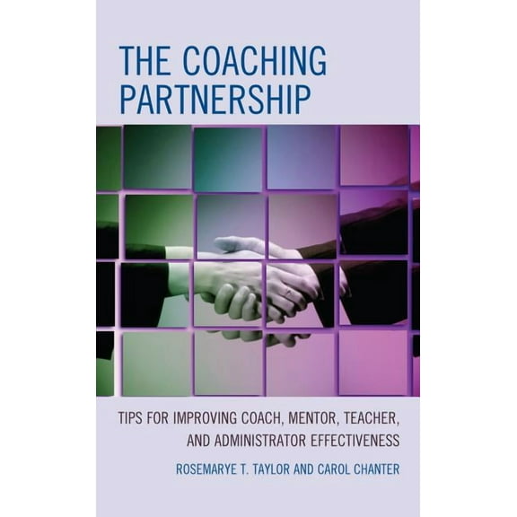 The Coaching Partnership : Tips for Improving Coach, Mentor, Teacher, and Administrator Effectiveness (Hardcover)