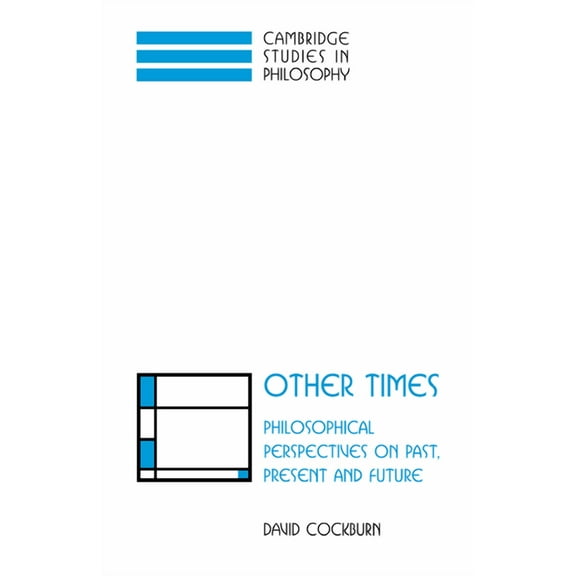 Cambridge Studies in Philosophy Other Times: Philosophical Perspectives on Past, Present and Future, (Paperback)
