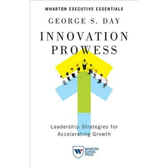 Innovation Prowess: Leadership Strategies for Accelerating Growth (Paperback)