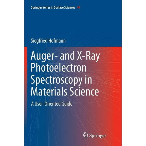 Springer Surface Sciences Auger- And X-Ray Photoelectron Spectroscopy in Materials Science: A User-Oriented Guide, Book 49, (Paperback)