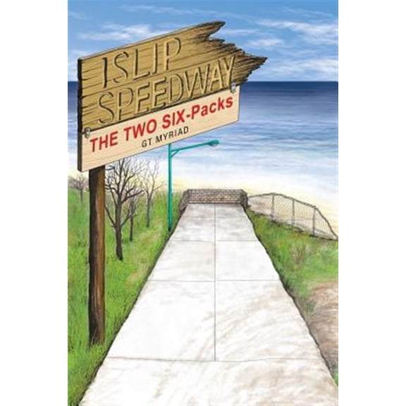 Pre-Owned Islip Speedway & the Two Six-Packs (Paperback) by Gt Myriad