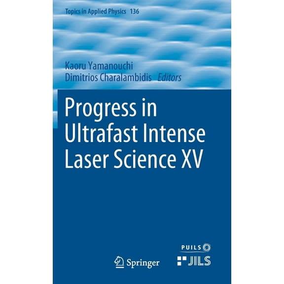 Topics in Applied Physics Progress in Ultrafast Intense Laser Science XV, Book 136, (Hardcover)
