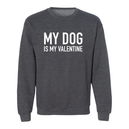 My Dog Is My Valentine Crewneck Sweatshirt
