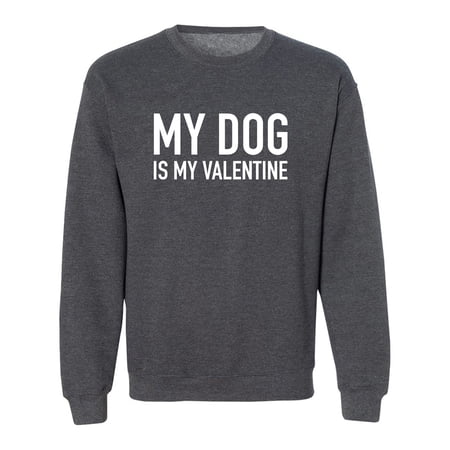 My Dog Is My Valentine Crewneck Sweatshirt