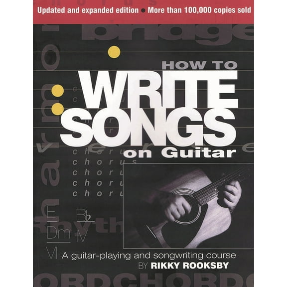 How to Write Songs on Guitar: A Guitar-Playing and Songwriting Course, (Paperback)