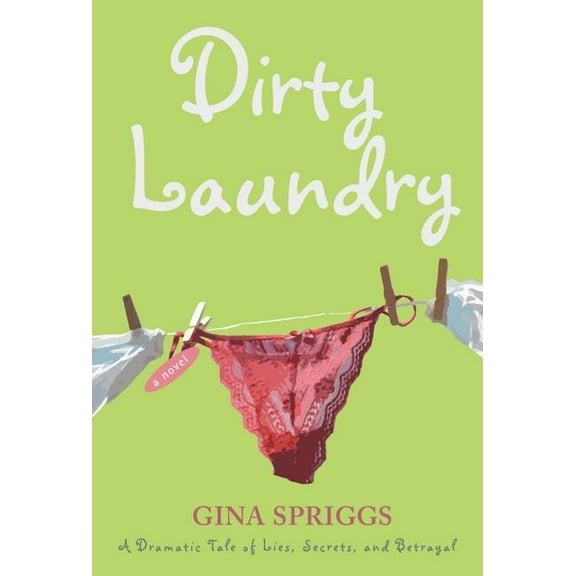Dirty Laundry : A Dramatic Tale of Lies, Secrets, and Betrayal