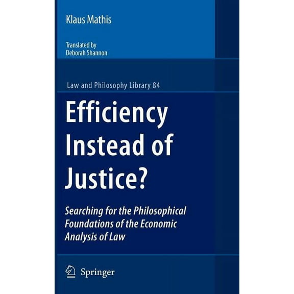 Law and Philosophy Library Efficiency Instead of Justice?: Searching for the Philosophical Foundations of the Economic Analysis of Law, Book 84, (Hardcover)