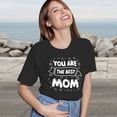 thumbnail image 5 of Women's T-Shirt, You Are The Best Mom T-Shirt, Mother's Day Gift, Mother's Day T-Shirt, Loving Mom Tee, Women's Tee, Women's Cotton Shirt, Mom Gift, Best Mom Ever, Gift for Her, 5 of 5
