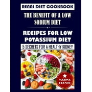 MALINA PRONTO Renal Diet Cookbook: The Benefit Of A Low Sodium Diet: Recipes For Low Potassium Diet: 5 Secrets For A Healthy Kidney (Paperback)