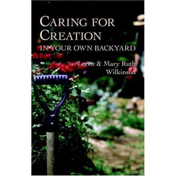 Pre-Owned Caring for Creation in Your Own Backyard (Paperback) 1573830577 9781573830577