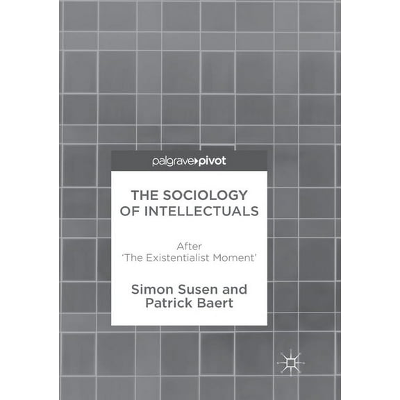 The Sociology of Intellectuals: After 'The Existentialist Moment', (Paperback)